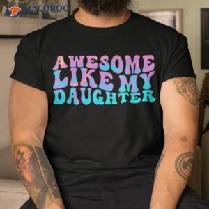 awesome like my daughter retro dad funny fathers shirt tshirt 19