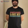 Awesome Like My Daughter Retro Dad Funny Fathers Shirt