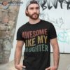 Awesome Like My Daughter Retro Dad Funny Fathers Shirt