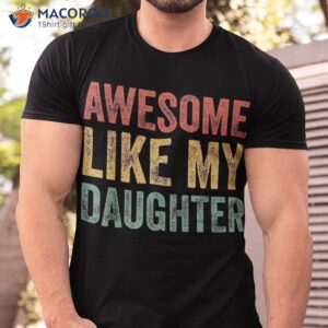 awesome like my daughter retro dad funny fathers shirt tshirt
