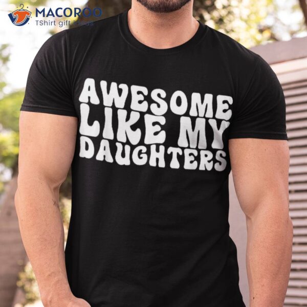 Awesome Like My Daughter Retro Dad Funny Fathers Shirt