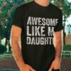 Awesome Like My Daughter Retro Dad Funny Fathers Shirt