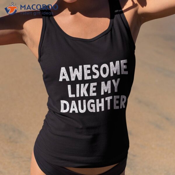 Awesome Like My Daughter Shirt Funny Fathers Day Gift Dad