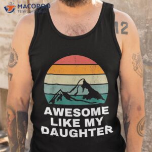 awesome like my daughter shirt gift funny father s day tank top