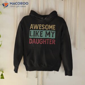 awesome like my daughter shirt hoodie 3