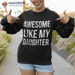 awesome like my daughter shirt parents day sweatshirt
