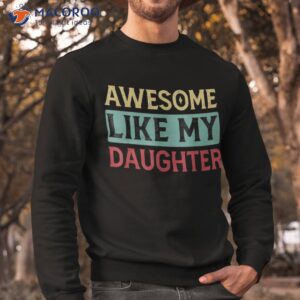 awesome like my daughter shirt sweatshirt 3