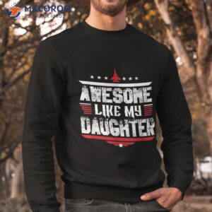 awesome like my daughter shirt sweatshirt 4