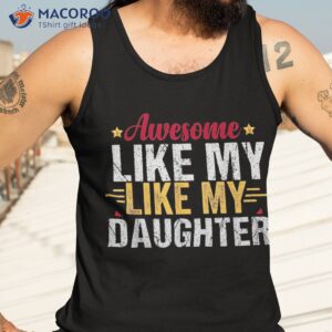 awesome like my daughter shirt tank top 3 1