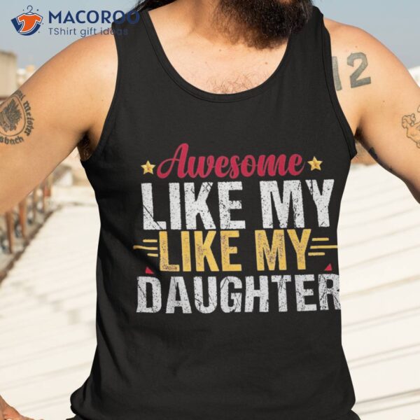 Awesome Like My Daughter Shirt