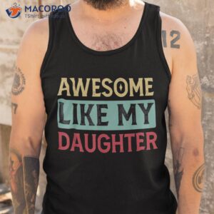 awesome like my daughter shirt tank top 3