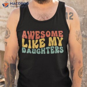 awesome like my daughter shirt tank top