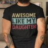 Awesome Like My Daughter Shirt