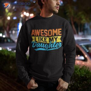 awesome like my daughters family lovers funny father s day shirt sweatshirt