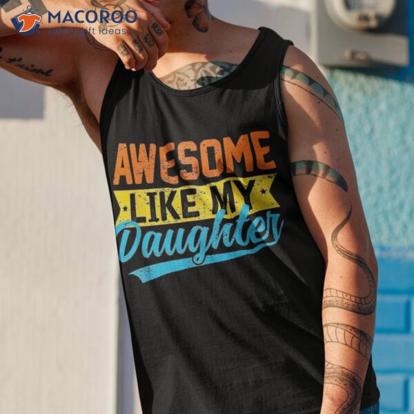 Awesome Like My Daughters Family Lovers Funny Father’s Day Shirt