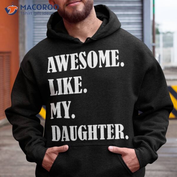 Awesome Like My Daughters Father’s Day Family Humor Gift Dad Shirt