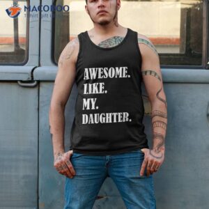 awesome like my daughters father s day family humor gift dad shirt tank top 2