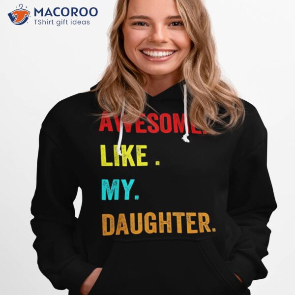 Awesome Like My Daughters Fathers Day Funny Family Humor Shirt