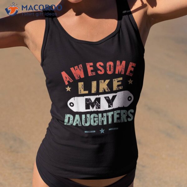 Awesome Like My Daughters Fathers Day Funny Family Humor Shirt