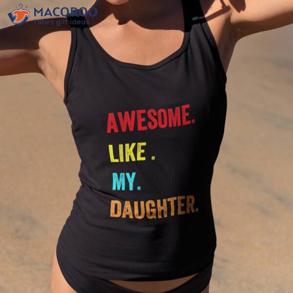 Awesome Like My Daughters Fathers Day Funny Family Humor Shirt