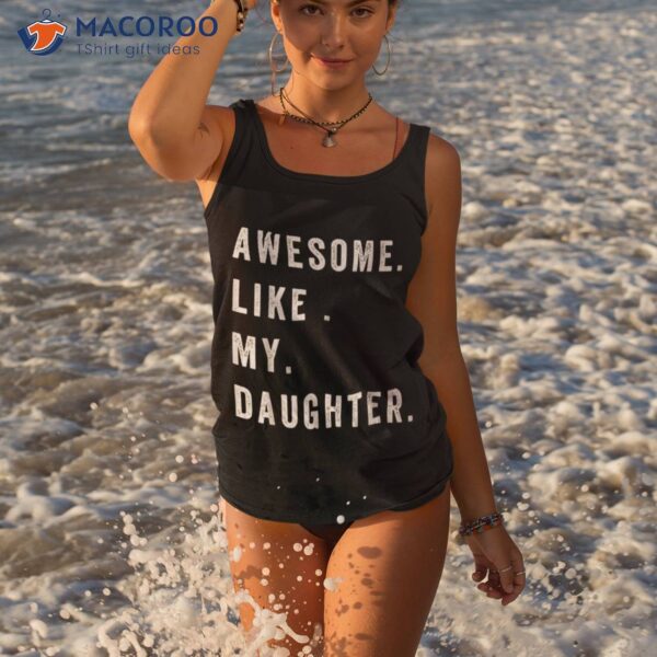 Awesome Like My Daughters Fathers Day Funny Family Humor Shirt