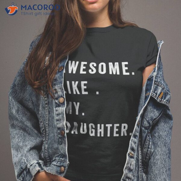 Awesome Like My Daughters Fathers Day Funny Family Humor Shirt