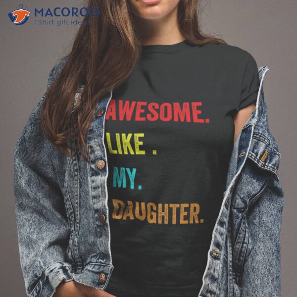 Awesome Like My Daughters Fathers Day Funny Family Humor Shirt