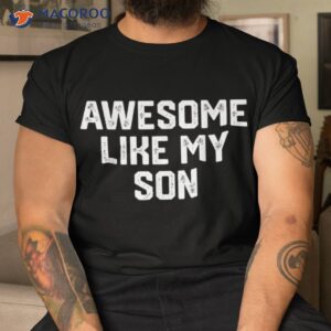 awesome like my son funny fathers day gift daughter wife shirt tshirt