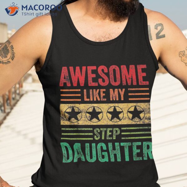 Awesome Like My Step Daughter Vintage Parents Father’s Day Shirt