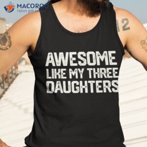 awesome like my three daughters father s day gift dad joke shirt tank top 3