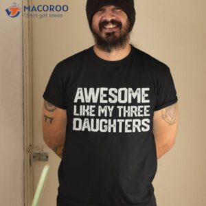 awesome like my three daughters father s day gift dad joke shirt tshirt 2