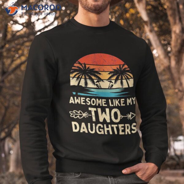 Awesome Like My Two Daughter Gifts Funny Fathers Day Dad Shirt