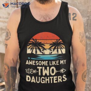 awesome like my two daughter gifts funny fathers day dad shirt tank top