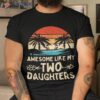 Awesome Like My Two Daughter Gifts Funny Fathers Day Dad Shirt