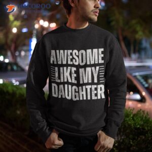 awsome like my daughter shirt sweatshirt