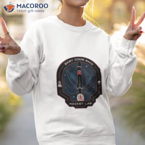 baby come back rocket lab shirt sweatshirt 2