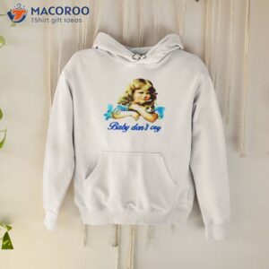 Baby Don’t Cry Shirt
