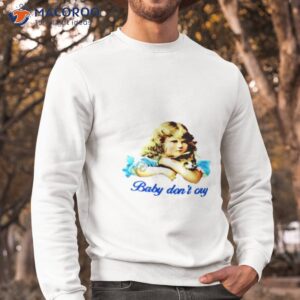 baby dont cry shirt sweatshirt