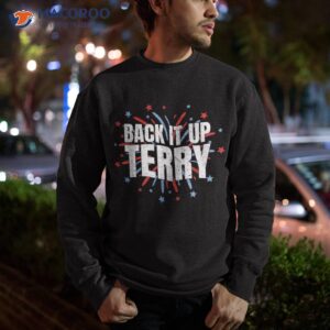 back it up terry funny 4th of july fireworks shirt sweatshirt