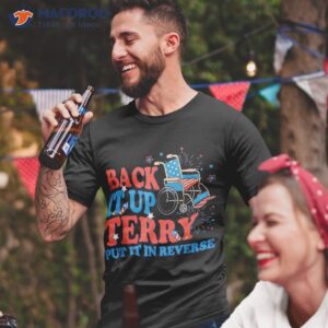 back it up terry put in reverse 4th of july fireworks shirt tshirt 2