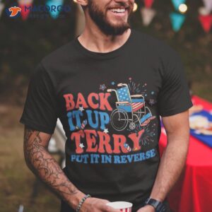 back it up terry put in reverse 4th of july fireworks shirt tshirt