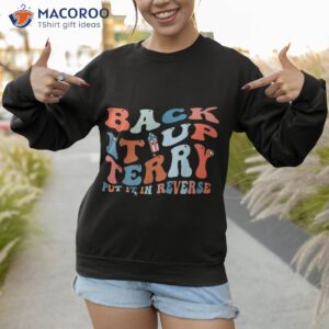 back it up terry put in reverse 4th of july groovy shirt sweatshirt 1