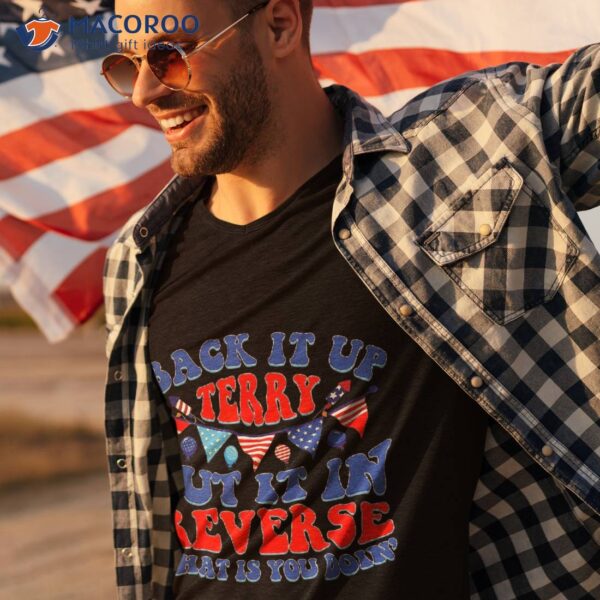 Back It Up Terry Put In Reverse Fireworks Fun 4th Of July Shirt
