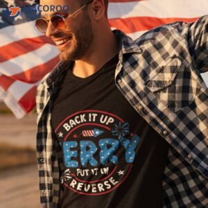 back it up terry put in reverse funny 4th of july shirt tshirt 3