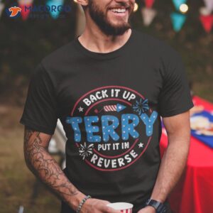 back it up terry put in reverse funny 4th of july shirt tshirt