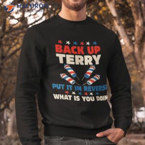 back it up terry put in reverse july 4th fireworks shirt sweatshirt