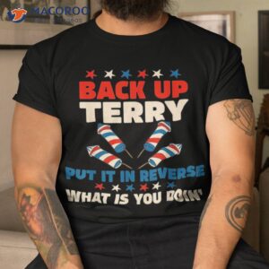 back it up terry put in reverse july 4th fireworks shirt tshirt