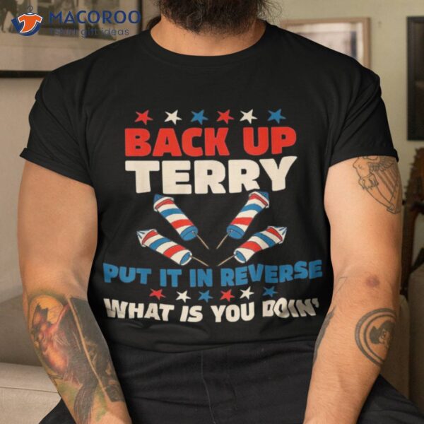 Back It Up Terry Put In Reverse July 4th Fireworks Shirt