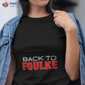 back to foulke shirt tshirt