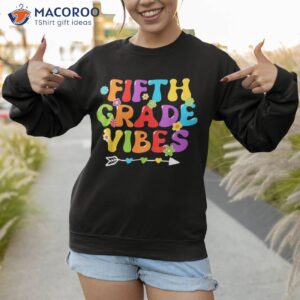 back to school fifth grade vibes 5th teacher kid shirt sweatshirt